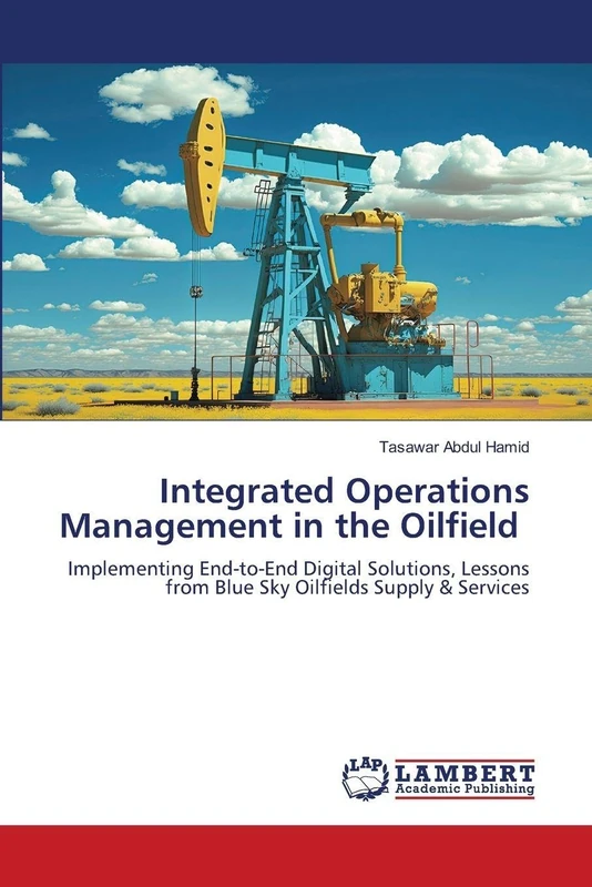 Integrated Operations Management in the Oilfield: Implementing End-to-End Digital Solutions, Lessons from Blue Sky Oilfields Supply & Services