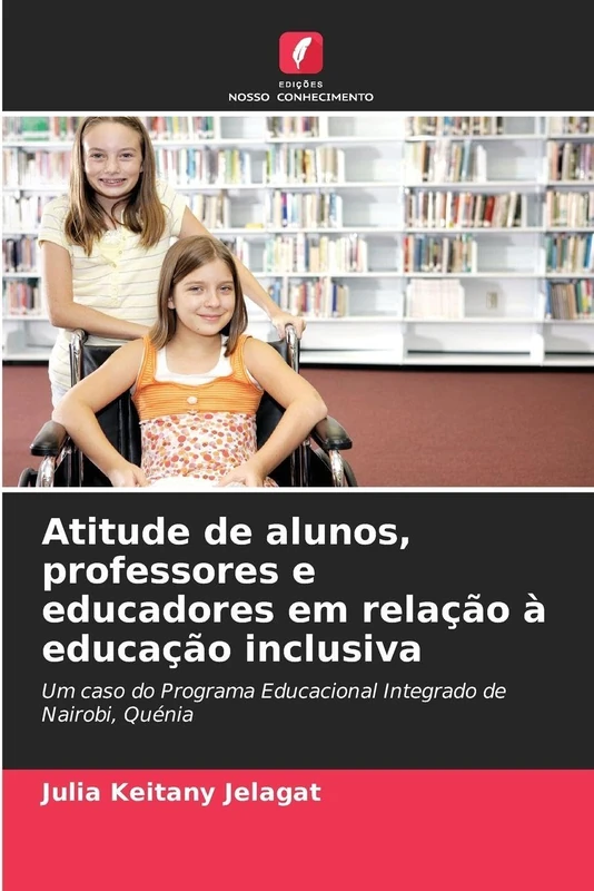 Atitude de alunos, professores e educadores em relação à educação inclusiva: Um caso do Programa Educacional Integrado de Nairobi, Quénia