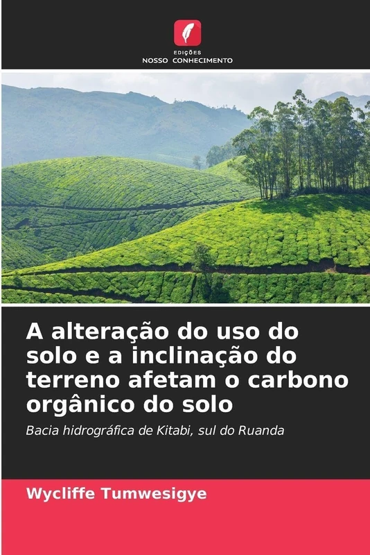 A alteração do uso do solo e a inclinação do terreno afetam o carbono orgânico do solo: Bacia hidrográfica de Kitabi, sul do Ruanda