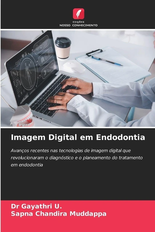 Imagem Digital em Endodontia: Avanços recentes nas tecnologias de imagem digital que revolucionaram o diagnóstico e o planeamento do tratamento em endodontia