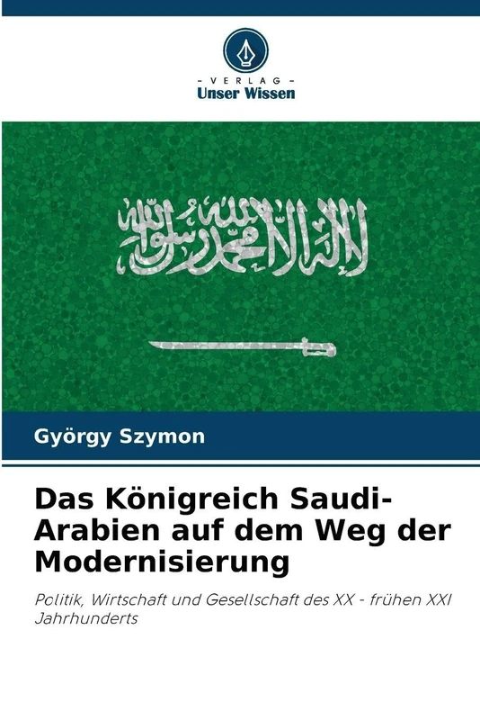 Das Königreich Saudi-Arabien auf dem Weg der Modernisierung: Politik, Wirtschaft und Gesellschaft des XX - frühen XXI Jahrhunderts