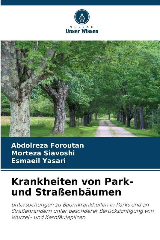 Krankheiten von Park- und Straßenbäumen: Untersuchungen zu Baumkrankheiten in Parks und an Straßenrändern unter besonderer Berücksichtigung von Wurzel- und Kernfäulepilzen