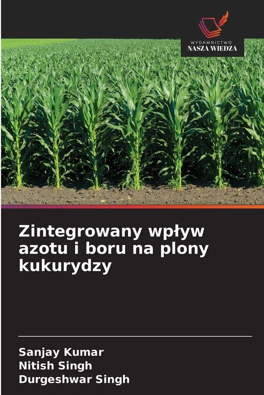 Zintegrowany wplyw azotu i boru na plony kukurydzy