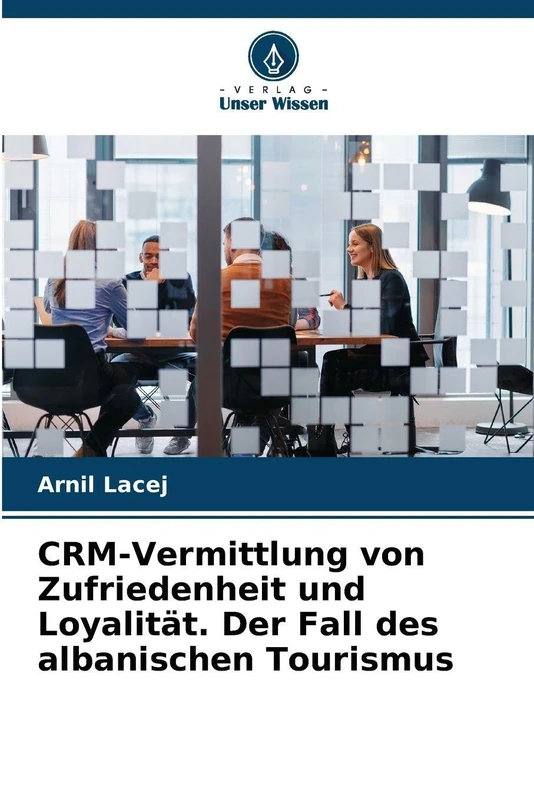 CRM-Vermittlung von Zufriedenheit und Loyalität. Der Fall des albanischen Tourismus
