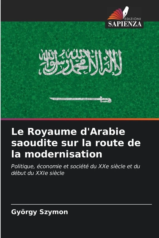 Le Royaume d'Arabie saoudite sur la route de la modernisation: Politique, économie et société du XXe siècle et du début du XXIe siècle