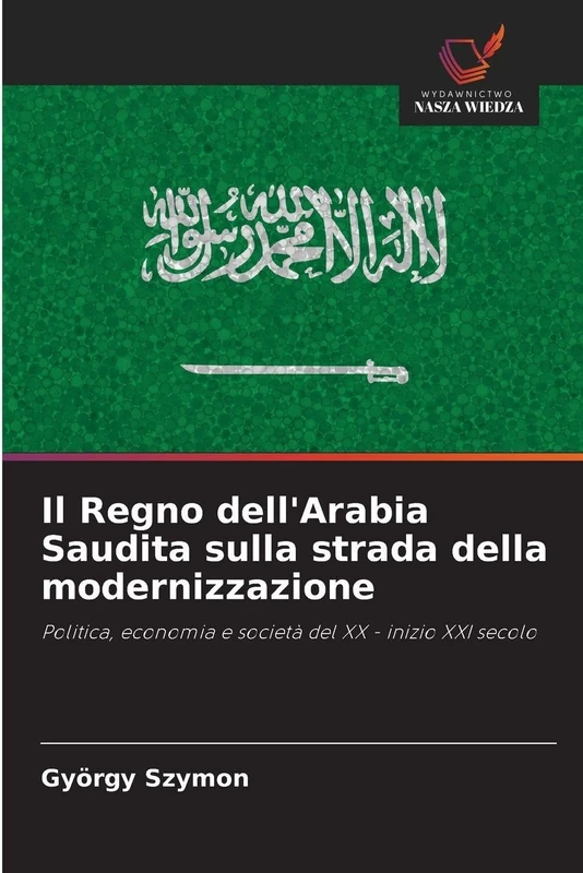 Il Regno dell'Arabia Saudita sulla strada della modernizzazione: Politica, economia e società del XX - inizio XXI secolo