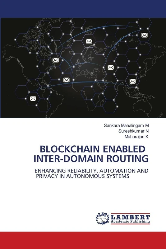 Blockchain Enabled Inter-Domain Routing: ENHANCING RELIABILITY, AUTOMATION AND PRIVACY IN AUTONOMOUS SYSTEMS