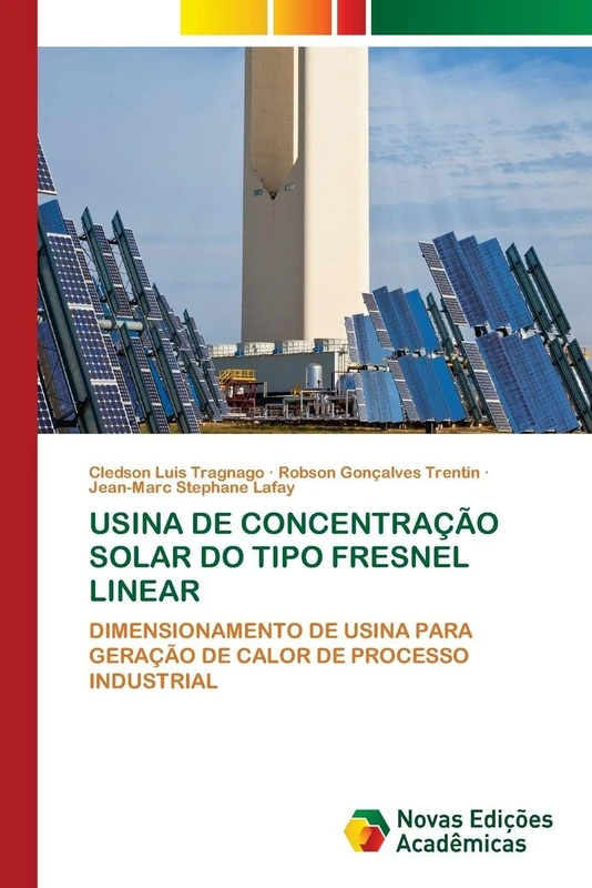 Usina de Concentração Solar Do Tipo Fresnel Linear: DIMENSIONAMENTO DE USINA PARA GERAÇÃO DE CALOR DE PROCESSO INDUSTRIAL