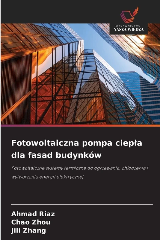 Fotowoltaiczna pompa ciepla dla fasad budynków: Fotowoltaiczne systemy termiczne do ogrzewania, ch¿odzenia i wytwarzania energii elektrycznej