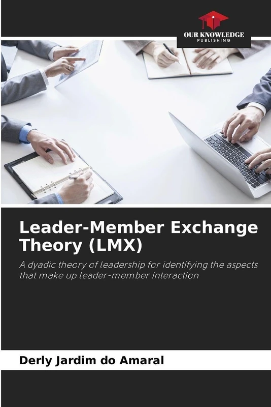 Leader-Member Exchange Theory (LMX): A dyadic theory of leadership for identifying the aspects that make up leader-member interaction - Image 1