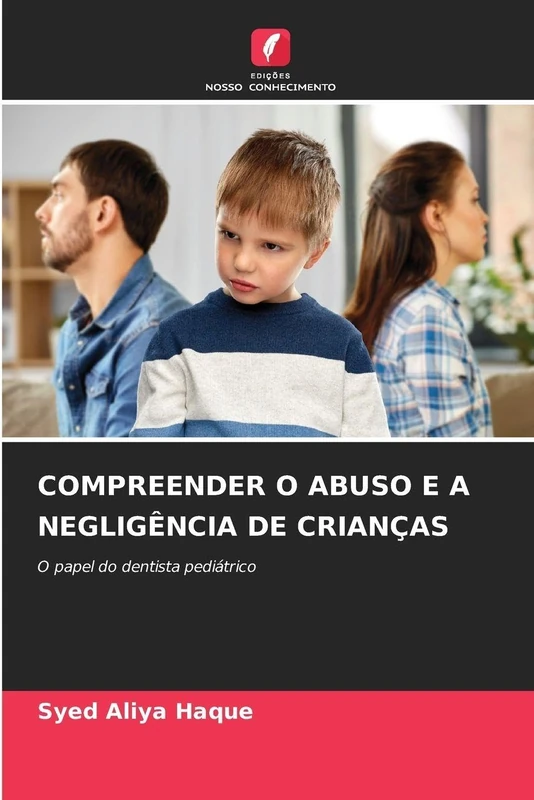 Compreender O Abuso E a Negligência de Crianças: O papel do dentista pediátrico