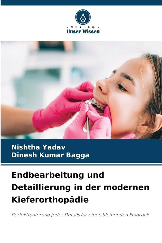 Endbearbeitung und Detaillierung in der modernen Kieferorthopädie: Perfektionierung jedes Details für einen bleibenden Eindruck