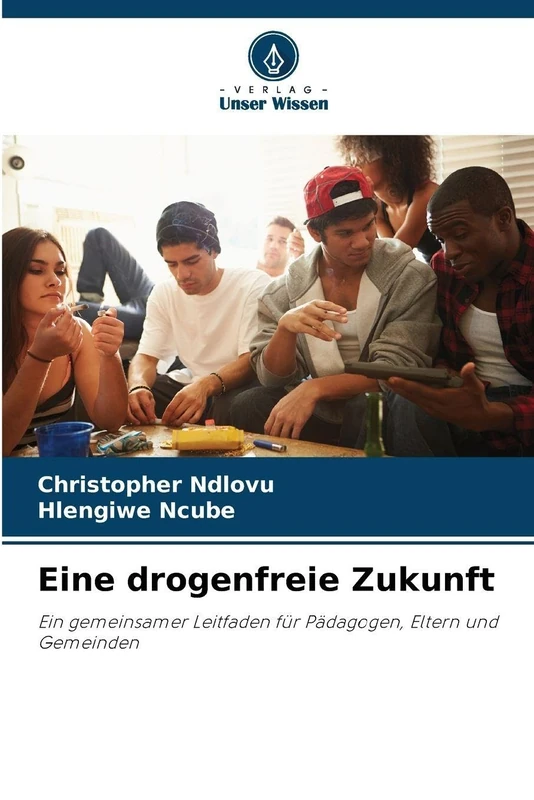 Eine drogenfreie Zukunft: Ein gemeinsamer Leitfaden für Pädagogen, Eltern und Gemeinden - Image 1