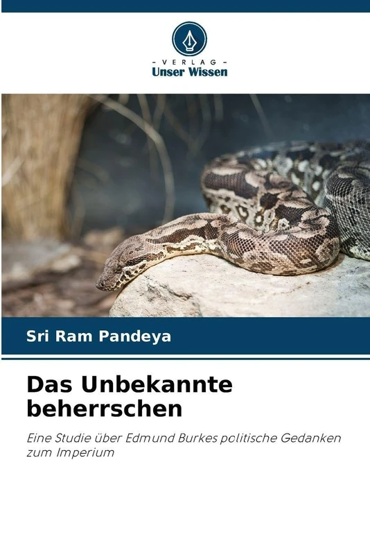 Das Unbekannte beherrschen: Eine Studie über Edmund Burkes politische Gedanken zum Imperium