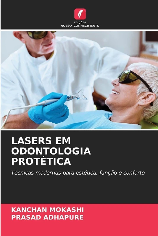 Lasers Em Odontologia Protética: Técnicas modernas para estética, função e conforto