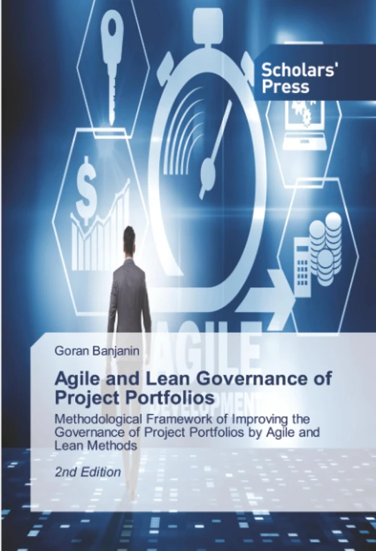 Agile and Lean Governance of Project Portfolios: Methodological Framework of Improving the Governance of Project Portfolios by Agile and Lean Methods 2nd Edition - Image 1