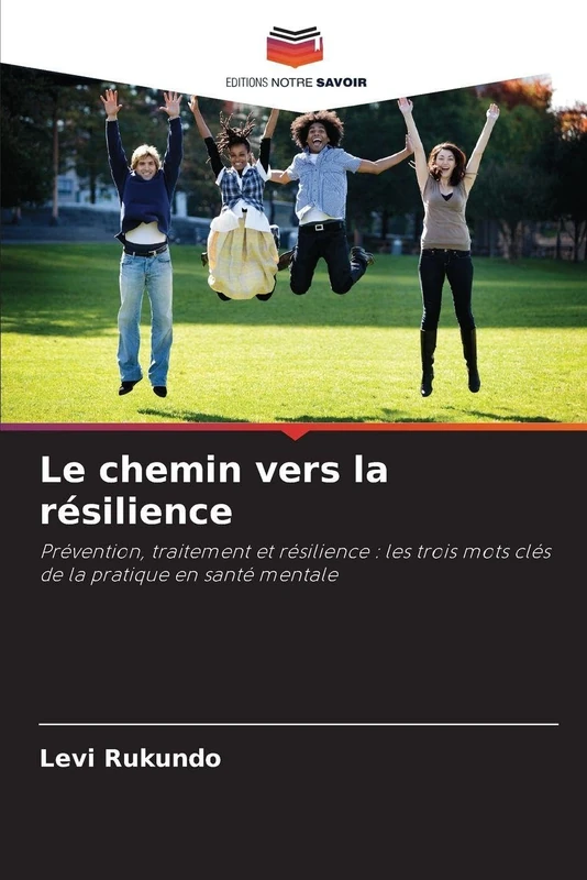 Le chemin vers la résilience: Prévention, traitement et résilience : les trois mots clés de la pratique en santé mentale