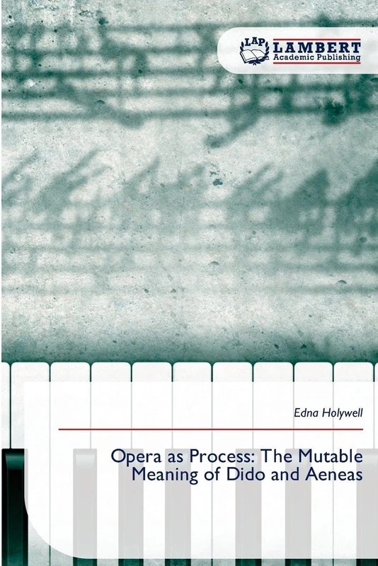 Opera as Process: The Mutable Meaning of Dido and Aeneas