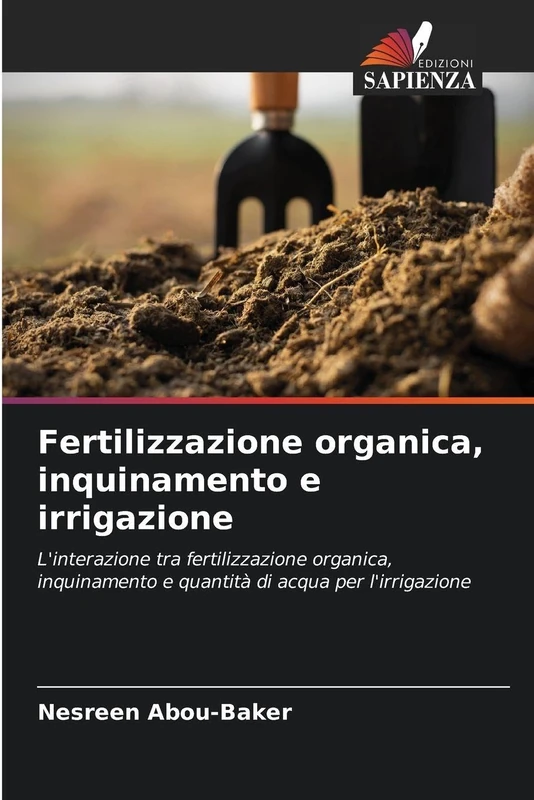 Fertilizzazione organica, inquinamento e irrigazione: L'interazione tra fertilizzazione organica, inquinamento e quantità di acqua per l'irrigazione