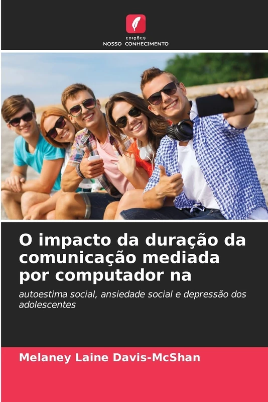 O impacto da duração da comunicação mediada por computador na: autoestima social, ansiedade social e depressão dos adolescentes