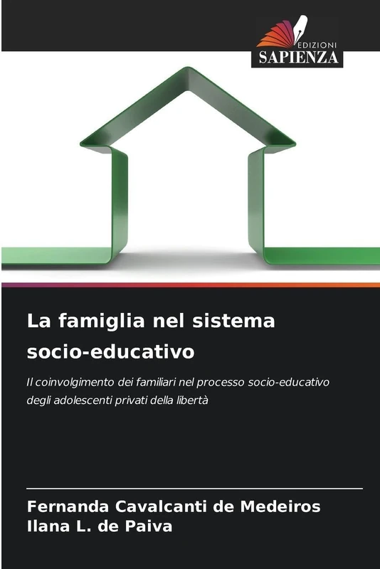 La famiglia nel sistema socio-educativo: Il coinvolgimento dei familiari nel processo socio-educativo degli adolescenti privati della libertà