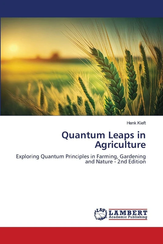 Quantum Leaps in Agriculture: Exploring Quantum Principles in Farming, Gardening and Nature - 2nd Edition - Image 1