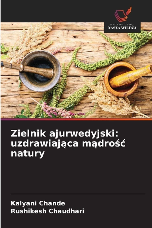 Zielnik ajurwedyjski: uzdrawiająca mądrośc natury