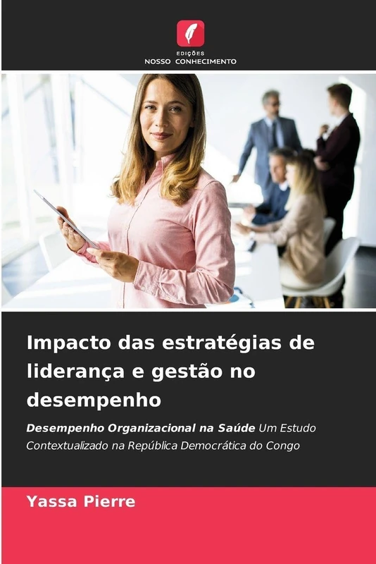 Impacto das estratégias de liderança e gestão no desempenho: Desempenho Organizacional na Saúde Um Estudo Contextualizado na República Democrática do Congo