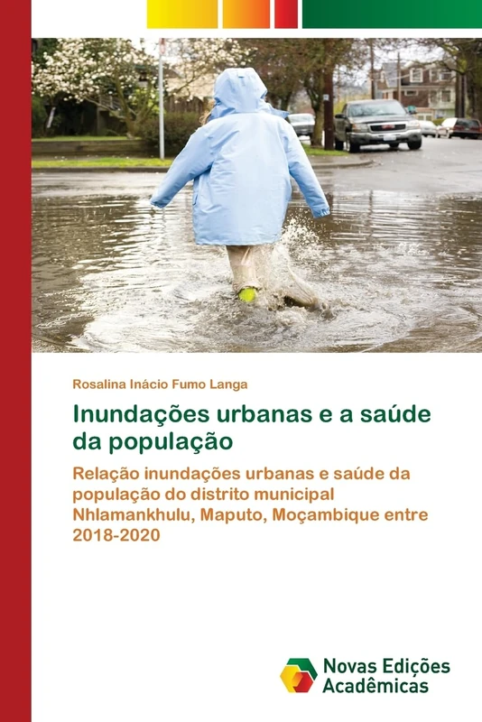 Inundações urbanas e a saúde da população: Relação inundações urbanas e saúde da população do distrito municipal Nhlamankhulu, Maputo, Moçambique entre 2018-2020