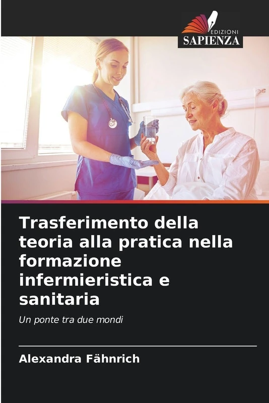 Trasferimento della teoria alla pratica nella formazione infermieristica e sanitaria: Un ponte tra due mondi