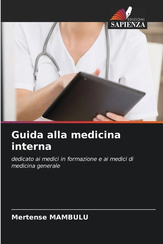 Guida alla medicina interna: dedicato ai medici in formazione e ai medici di medicina generale