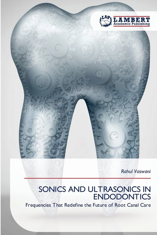 Sonics and Ultrasonics in Endodontics: Frequencies That Redefine the Future of Root Canal Care