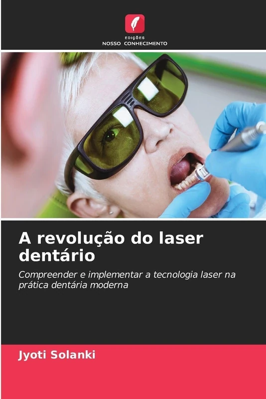 A revolução do laser dentário: Compreender e implementar a tecnologia laser na prática dentária moderna