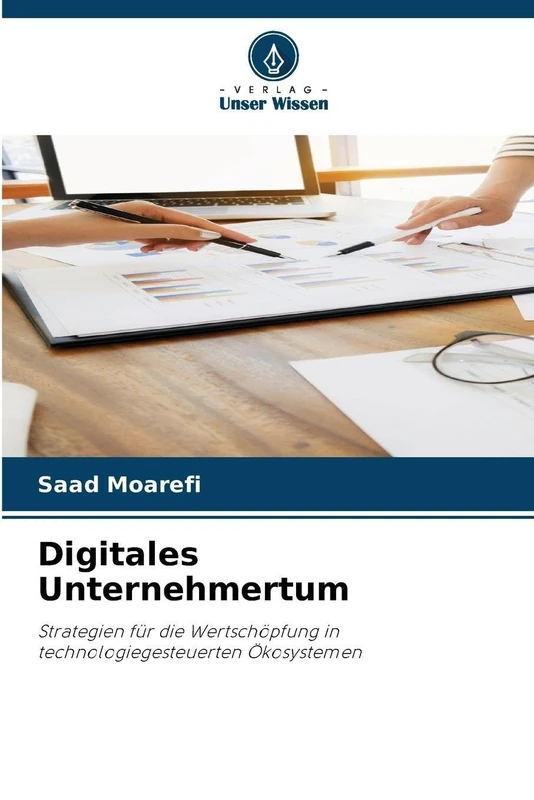 Digitales Unternehmertum: Strategien für die Wertschöpfung in technologiegesteuerten Ökosystemen