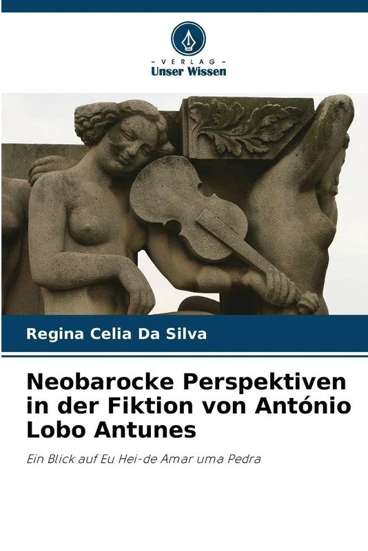 Neobarocke Perspektiven in der Fiktion von António Lobo Antunes: Ein Blick auf Eu Hei-de Amar uma Pedra