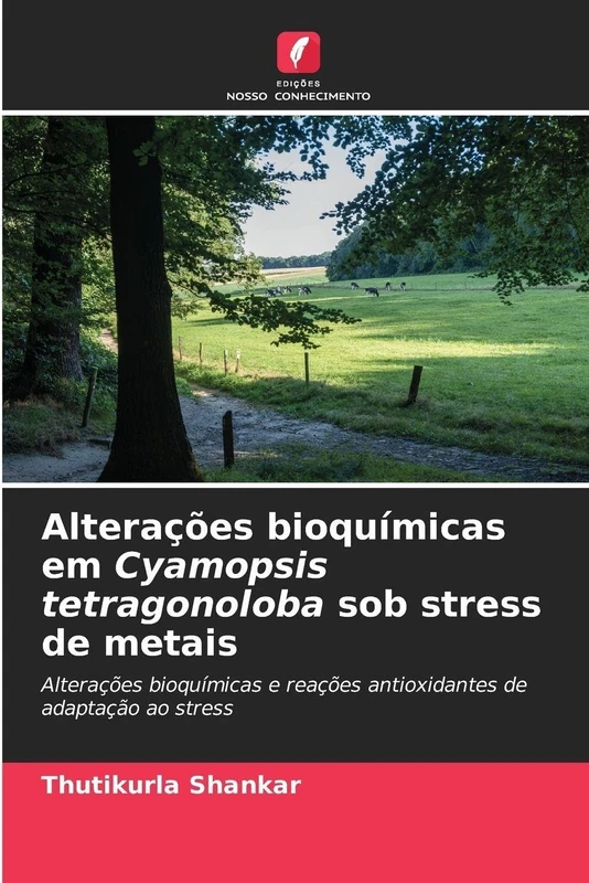 Alterações bioquímicas em Cyamopsis tetragonoloba sob stress de metais: Alterações bioquímicas e reações antioxidantes de adaptação ao stress