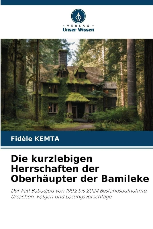 Die kurzlebigen Herrschaften der Oberhäupter der Bamileke: Der Fall Babadjou von 1902 bis 2024 Bestandsaufnahme, Ursachen, Folgen und Lösungsvorschläge