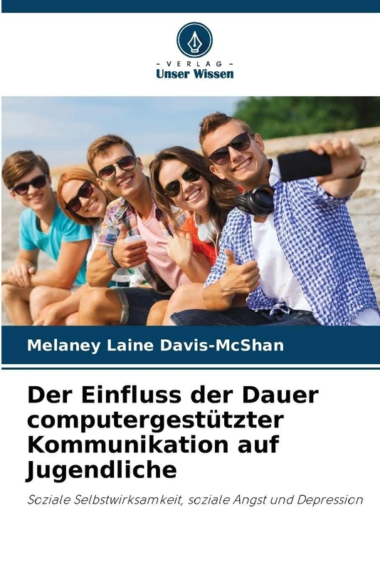 Der Einfluss der Dauer computergestützter Kommunikation auf Jugendliche: Soziale Selbstwirksamkeit, soziale Angst und Depression