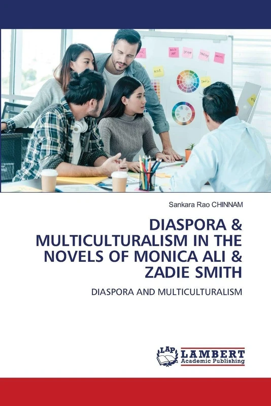 Diaspora & Multiculturalism in the Novels of Monica Ali & Zadie Smith: DIASPORA AND MULTICULTURALISM