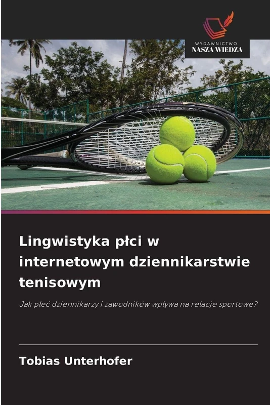 Lingwistyka plci w internetowym dziennikarstwie tenisowym: Jak p¿e¿ dziennikarzy i zawodników wp¿ywa na relacje sportowe?