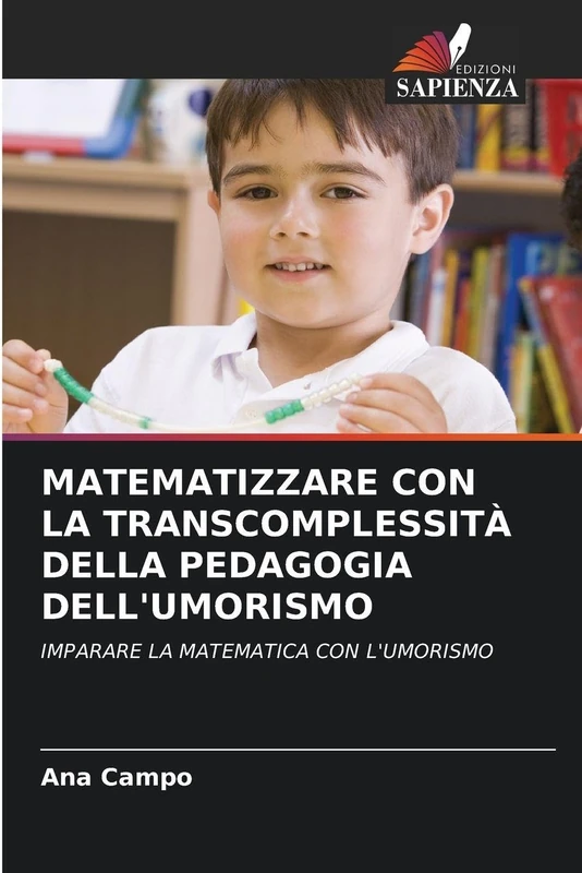 Matematizzare Con La Transcomplessità Della Pedagogia Dell'umorismo: IMPARARE LA MATEMATICA CON L'UMORISMO