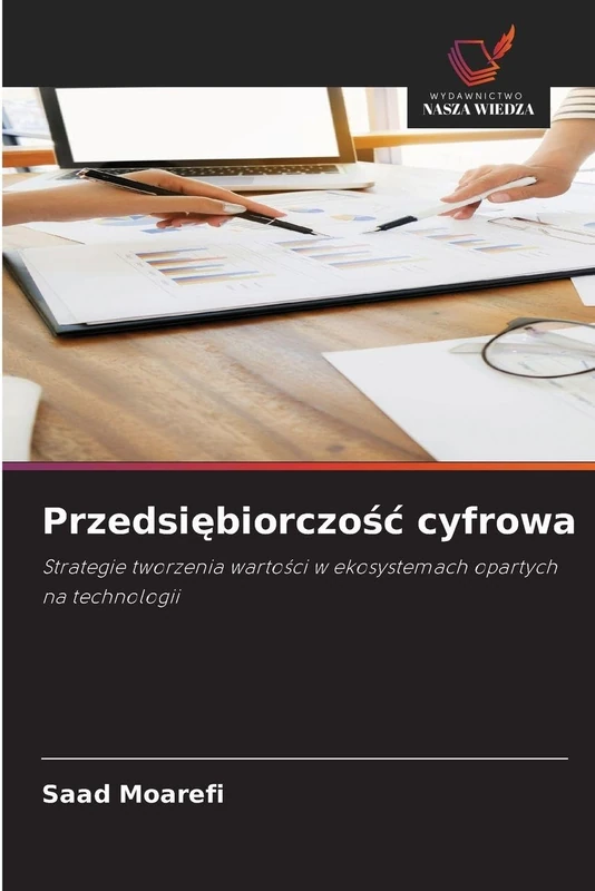 Przedsiębiorczośc cyfrowa: Strategie tworzenia warto¿ci w ekosystemach opartych na technologii
