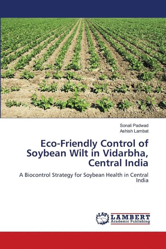 Eco-Friendly Control of Soybean Wilt in Vidarbha, Central India: A Biocontrol Strategy for Soybean Health in Central India