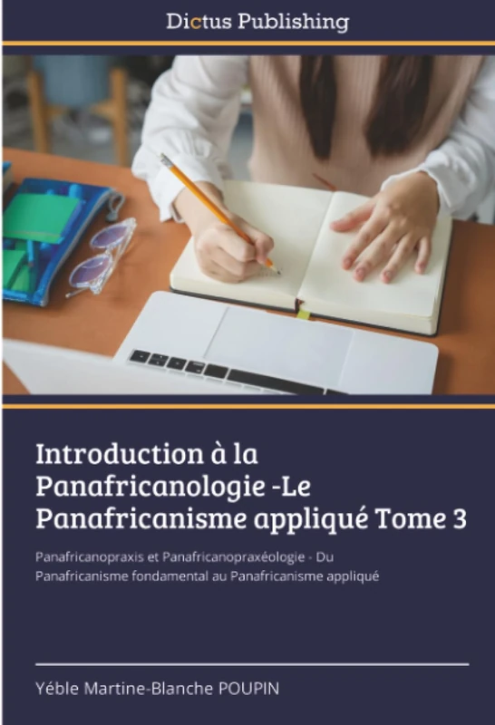 Introduction à la Panafricanologie -Le Panafricanisme appliqué Tome 3: Panafricanopraxis et Panafricanopraxéologie - Du Panafricanisme fondamental au Panafricanisme appliqué - Image 1