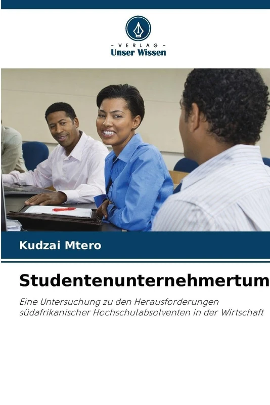 Studentenunternehmertum: Eine Untersuchung zu den Herausforderungen südafrikanischer Hochschulabsolventen in der Wirtschaft