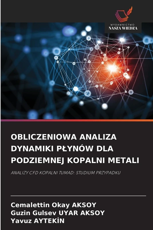 Obliczeniowa Analiza Dynamiki Plynów Dla Podziemnej Kopalni Metali: ANALIZY CFD KOPALNI TUMAD: STUDIUM PRZYPADKU