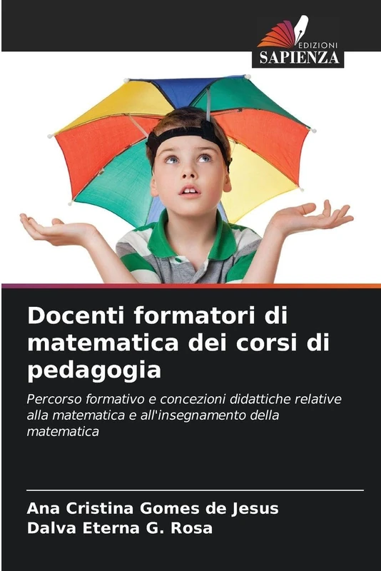Docenti formatori di matematica dei corsi di pedagogia: Percorso formativo e concezioni didattiche relative alla matematica e all'insegnamento della matematica