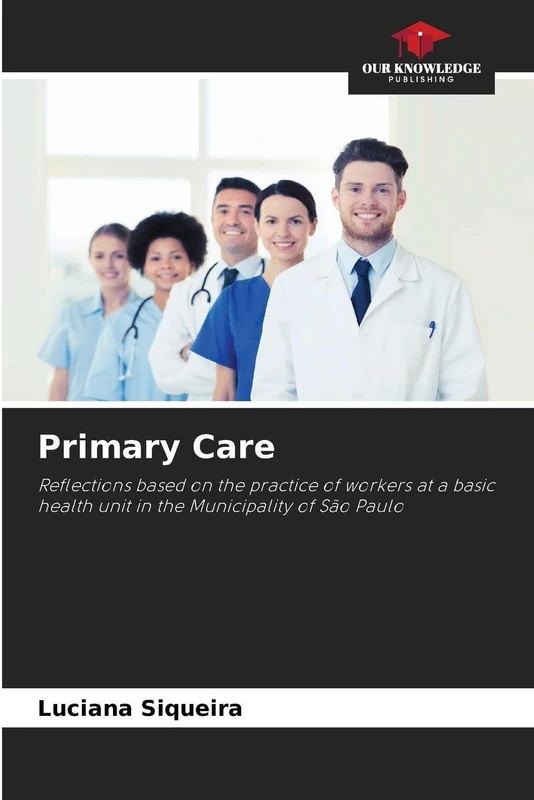 Primary Care: Reflections based on the practice of workers at a basic health unit in the Municipality of São Paulo