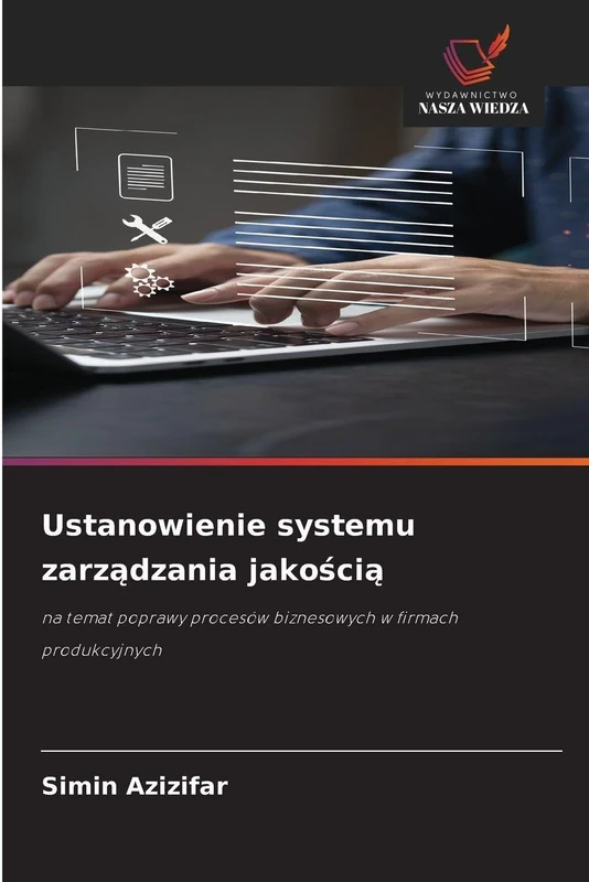 Ustanowienie systemu zarządzania jakością: na temat poprawy procesów biznesowych w firmach produkcyjnych