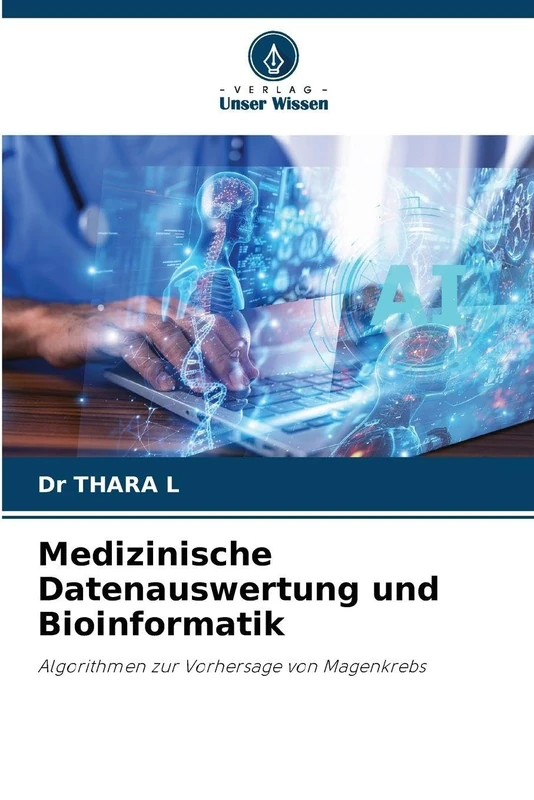 Medizinische Datenauswertung und Bioinformatik: Algorithmen zur Vorhersage von Magenkrebs